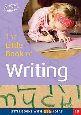 The Little Book of Writing: Little Books with Big Ideas - Campbell, Helen, and Featherstone, Sally (Editor)