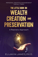 The Little Book on Wealth Creation and Preservation: A Realistic Approach