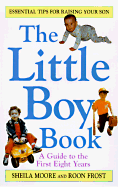 The Little Boy Book: A Guide to the First Eight Years - Moore, Sheila, and Frost, Roon