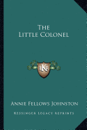 The Little Colonel - Johnston, Annie Fellows
