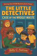 The Little Detectives: Case Of The Wiggly Waste