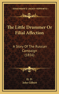 The Little Drummer Or Filial Affection: A Story Of The Russian Campaign (1856)