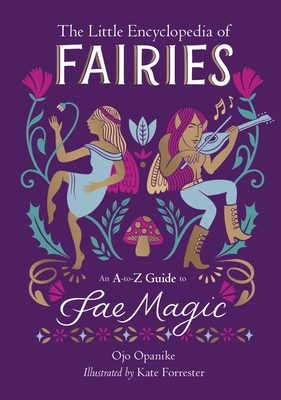 The Little Encyclopedia of Fairies: An A-To-Z Guide to Fae Magic - Opanike, Ojo
