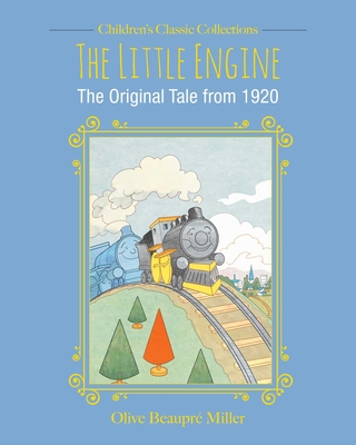 The Little Engine: The Original Tale from 1920 - Miller, Olive Beaupre