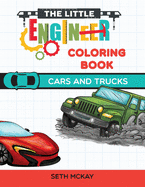The Little Engineer Coloring Book - Cars and Trucks: Fun and Educational Cars Coloring Book for Preschool and Elementary Children