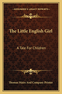 The Little English Girl: A Tale For Children