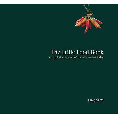 The Little Food Book: An Explosive Account of the Food We Eat Today - Sams, Craig