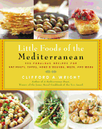 The Little Foods of the Mediterranean: 500 Fabulous Recipes for Antipasti, Tapas, Hors D'Oeuvre, Meze, and More