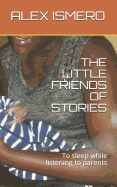 The Little Friends of Stories: To Sleep While Listening to Parents