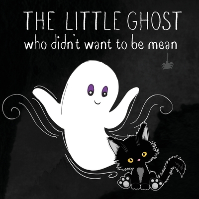 The Little Ghost Who Didn't Want to Be Mean: A Picture Book Not Just for Halloween - Wynter, Isla