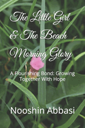 The Little Girl & The Beach Morning Glory: A Flourishing Bond: Growing Together With Hope