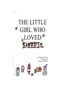 The Little Girl Who Loved Sweets: A book for children who wish to have happy teeth and a pretty smile.