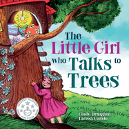 The Little Girl Who Talks to Trees: A heartwarming story of a young girl trying to save something she loves. Downloadable STEM resources. November 2023