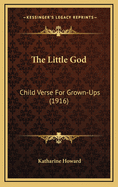 The Little God: Child Verse for Grown-Ups (1916)