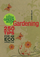 The Little Green Book of Gardening: 250 Tips for an Eco Lifestyle