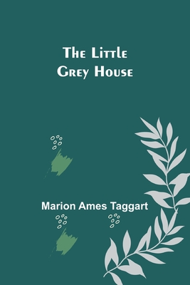 The Little Grey House - Ames Taggart, Marion