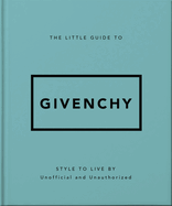 The Little Guide to Givenchy: Style to Live By