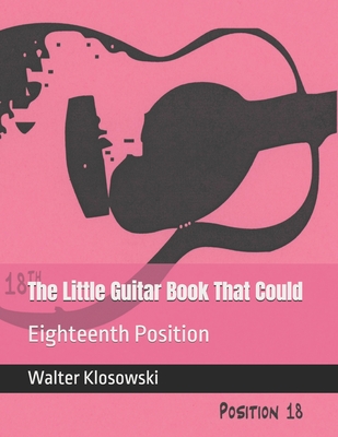 The Little Guitar Book That Could: Eighteenth Position - Klosowski, Walter H, III (Foreword by)