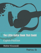 The Little Guitar Book That Could: Eighth Position