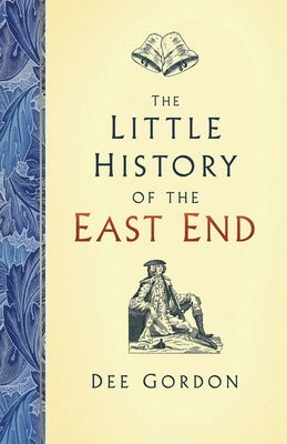 The Little History of the East End - Gordon, Dee