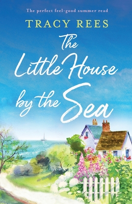 The Little House by the Sea: The perfect feel-good summer read - Rees, Tracy