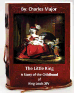 The Little King: A Story of the Childhood of King Louis XIV. (World's Classics)