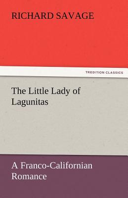 The Little Lady of Lagunitas a Franco-Californian Romance - Savage, Richard