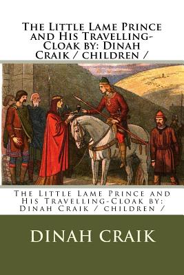 The Little Lame Prince and His Travelling-Cloak by: Dinah Craik / children / - Craik, Dinah Maria Mulock