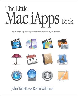 The Little Mac Iapps Book: A Guide to Apple's Applications, Mac.Com, and More - Tollett, John, and Williams, Robin
