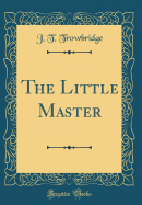 The Little Master (Classic Reprint)