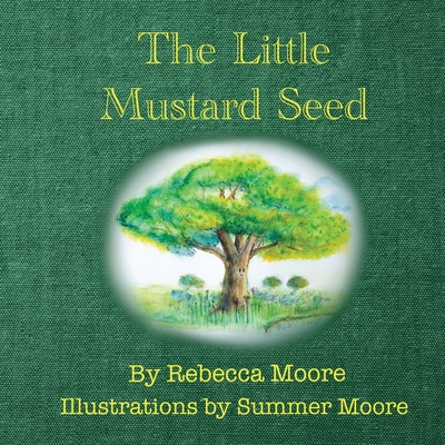 The Little Mustard Seed - Moore, Rebecca