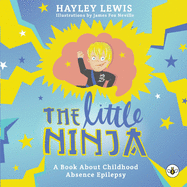 The Little Ninja: A Book About Childhood Absence Epilepsy