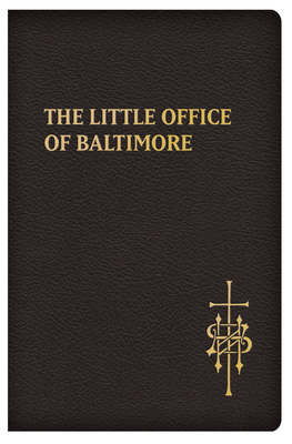 The Little Office of Baltimore: Traditional Catholic Daily Prayer - Salvucci, Claudio R (Compiled by)
