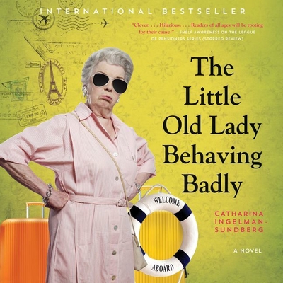 The Little Old Lady Behaving Badly - Ingelman-Sundberg, Catharina, and Bradbury, Rod (Translated by), and Tomlinson, Patience (Read by)