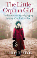 The Little Orphan Girl: The Heartbreaking and Gripping Journey of an Irish Orphan