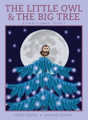 The Little Owl & the Big Tree: A Christmas Story - Winter, Jonah