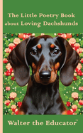 The Little Poetry Book about Loving Dachshunds