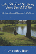 The Little Pond: A Journey From Here To There: A Christian Allegory Of Surrender And Fulfillment