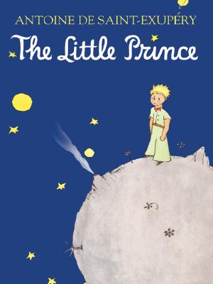The Little Prince - De Saint-Exupery, Antoine, and Saint-Exupery, Antoine de