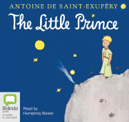 The Little Prince - De Saint-Exupery, Antoine, and Bower, Humphrey (Read by)