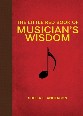 The Little Red Book of Musician's Wisdom - Anderson, Sheila E