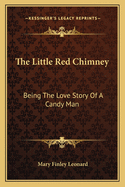 The Little Red Chimney: Being The Love Story Of A Candy Man