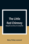 The Little Red Chimney: Being the Love Story of a Candy Man