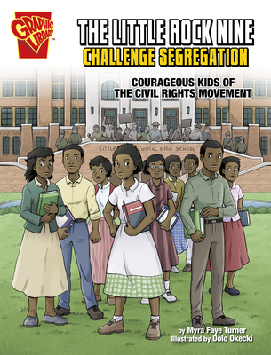The Little Rock Nine Challenge Segregation: Courageous Kids of the Civil Rights Movement - Turner, Myra Faye