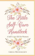 The Little Self-Care Handbook: A Self-Love Kit for Women