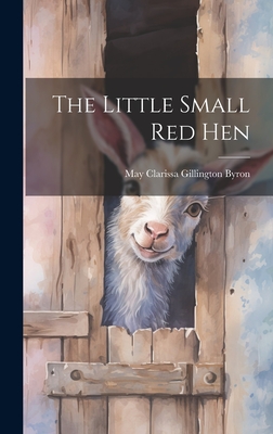 The Little Small red Hen - Byron, May Clarissa Gillington