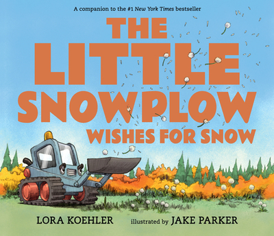 The Little Snowplow Wishes for Snow - Koehler, Lora