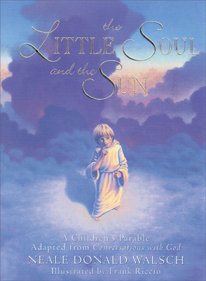 The Little Soul and the Sun: A Children's Parable - Walsch, Neale Donald