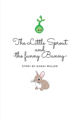 The Little Sprout and the funny bunny - Mullen, Kawai