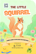 The Little Squirrel: Sammy learns to apologize for his mistakes